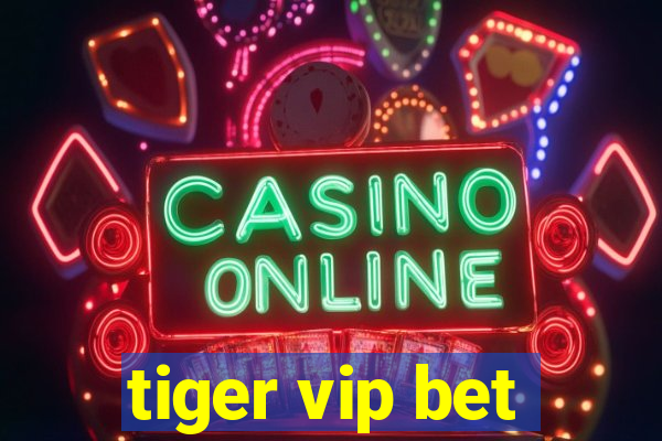 tiger vip bet